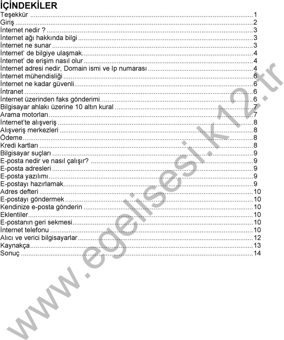 ..6 Bilgisayar ahlakı üzerine 10 altın kural...7 Arama motorları...7 İnternet te alışveriş...8 Alışveriş merkezleri...8 Ödeme...8 Kredi kartları...8 Bilgisayar suçları.