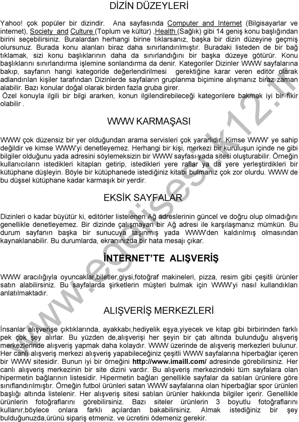 Buralardan herhangi birine tıklarsanız, başka bir dizin düzeyine geçmiş olursunuz. Burada konu alanları biraz daha sınırlandırılmıştır.