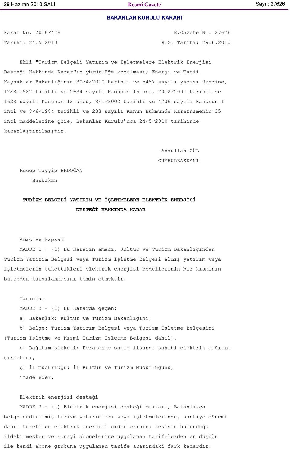 yürürlüğe konulması; Enerji ve Tabii Kaynaklar Bakanlığının 30 4 2010 tarihli ve 5457 sayılı yazısı üzerine, 12 3 1982 tarihli ve 2634 sayılı Kanunun 16 ncı, 20 2 2001 tarihli ve 4628 sayılı Kanunun