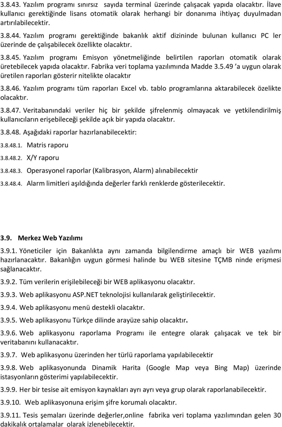 Yazılım programı Emisyon yönetmeliğinde belirtilen raporları otomatik olarak üretebilecek yapıda olacaktır. Fabrika veri toplama yazılımında Madde 3.5.