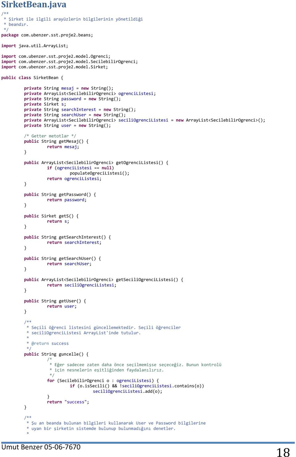 secilebilirsirket; public class SirketBean { private String mesaj = new String(); private ArrayList<SecilebilirOgrenci> ogrencilistesi; private String password = new String(); private Sirket s;