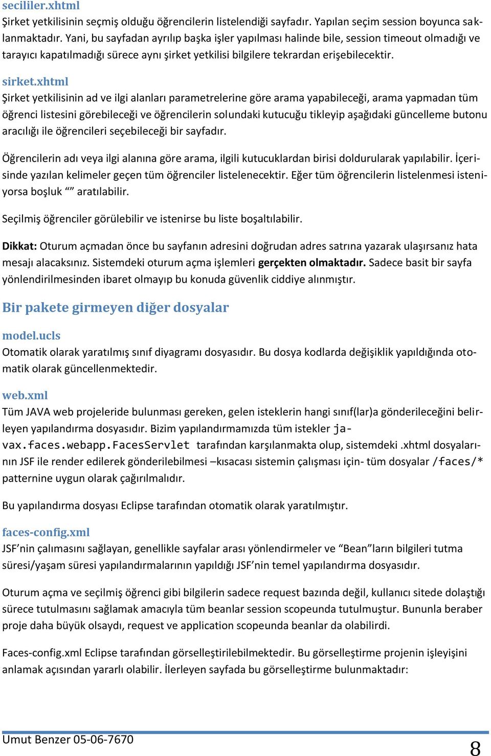 xhtml Şirket yetkilisinin ad ve ilgi alanları parametrelerine göre arama yapabileceği, arama yapmadan tüm öğrenci listesini görebileceği ve öğrencilerin solundaki kutucuğu tikleyip aşağıdaki