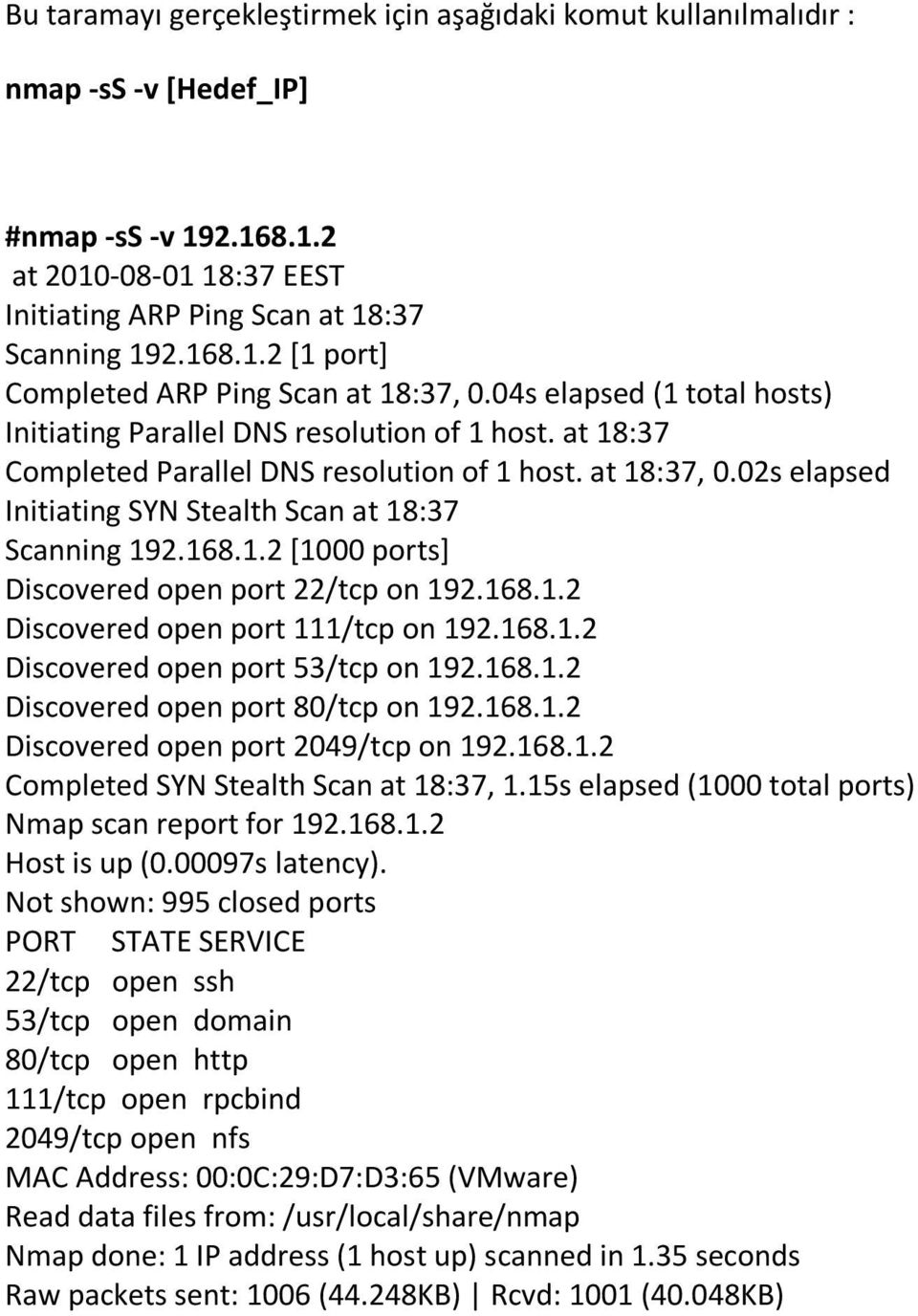 02s elapsed Initiating SYN Stealth Scan at 18:37 Scanning 192.168.1.2 [1000 ports] Discovered open port 22/tcp on 192.168.1.2 Discovered open port 111/tcp on 192.168.1.2 Discovered open port 53/tcp on 192.