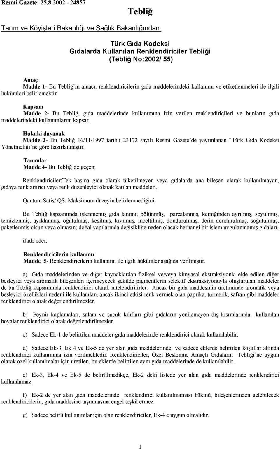 renklendiricilerin gıda maddelerindeki kullanımı ve etiketlenmeleri ile ilgili hükümleri belirlemektir.