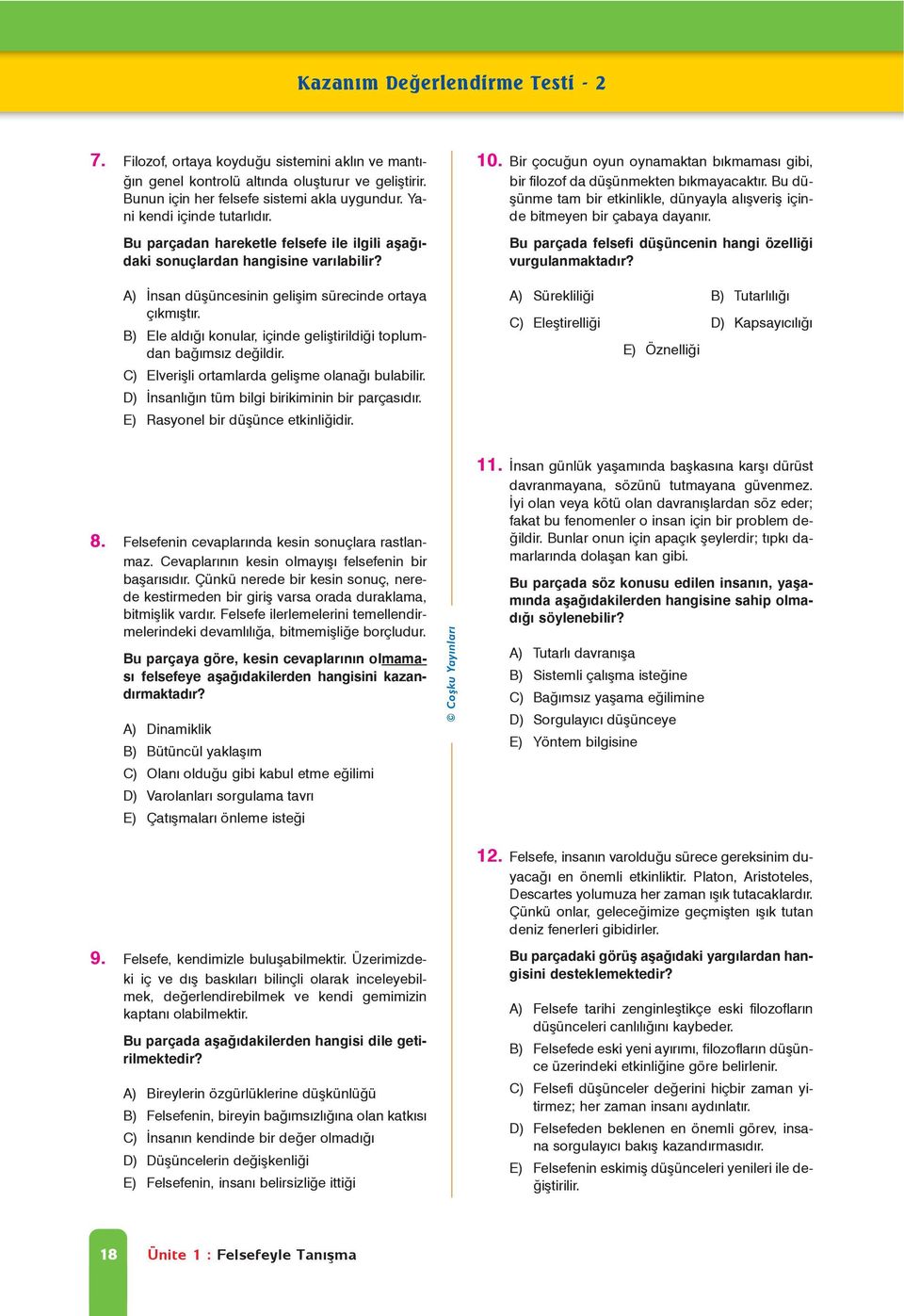 B) Ele aldýðý konular, içinde geliþtirildiði toplumdan baðýmsýz deðildir. C) Elveriþli ortamlarda geliþme olanaðý bulabilir. D) Ýnsanlýðýn tüm bilgi birikiminin bir parçasýdýr.