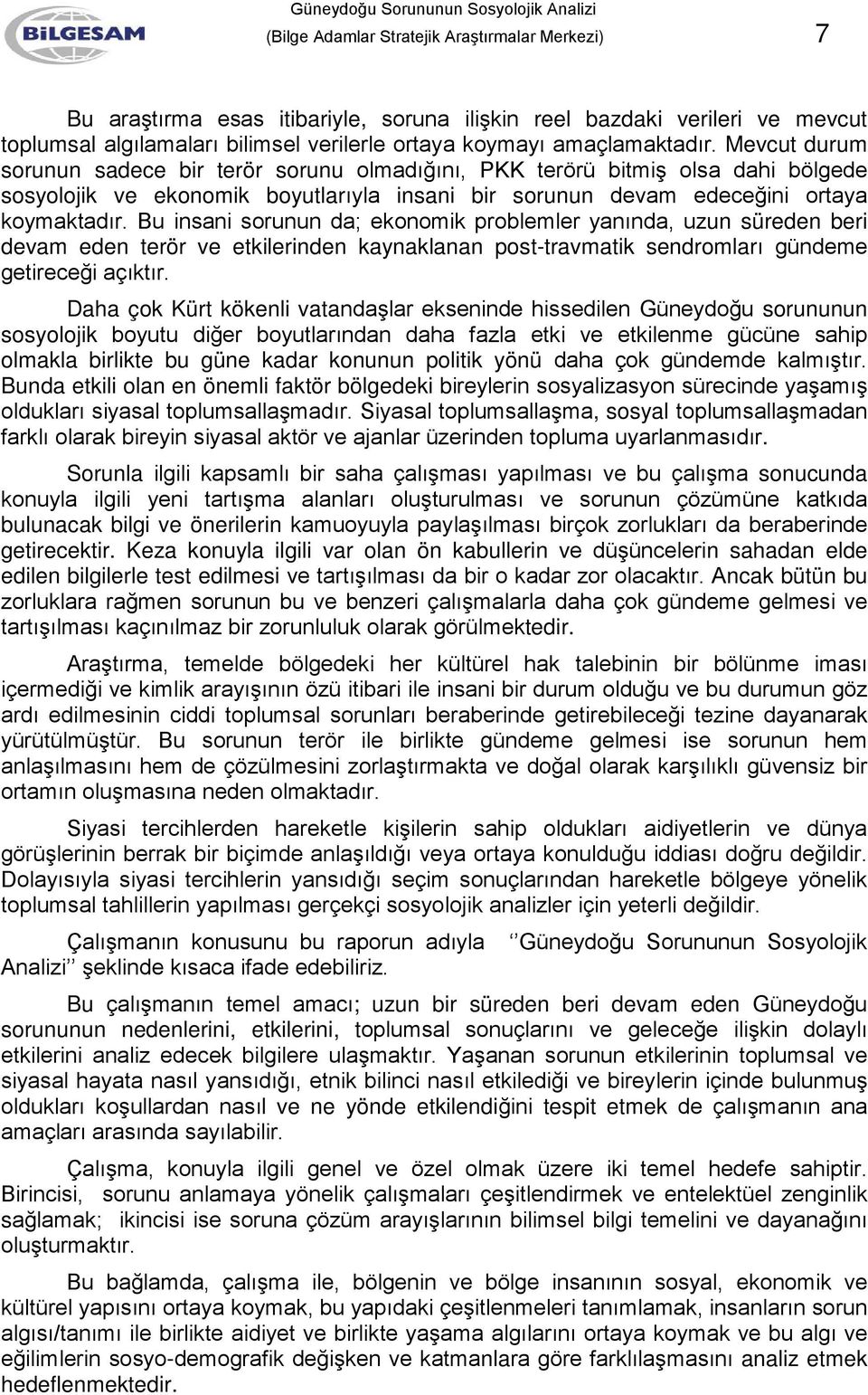 Bu insani sorunun da; ekonomik problemler yanında, uzun süreden beri devam eden terör ve etkilerinden kaynaklanan post-travmatik sendromları gündeme getireceği açıktır.