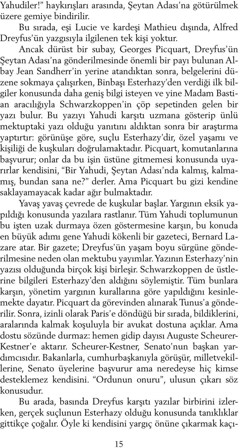 Binbaşı Esterhazy den verdiği ilk bilgiler konusunda daha geniş bilgi isteyen ve yine Madam Bastian aracılığıyla Schwarzkoppen in çöp sepetinden gelen bir yazı bulur.