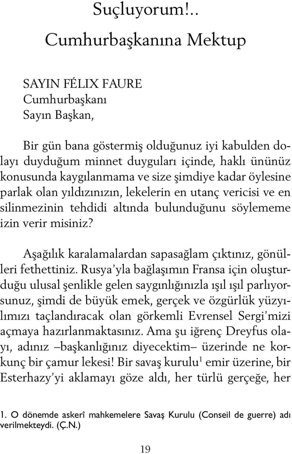 size şimdiye kadar öylesine parlak olan yıldızınızın, lekelerin en utanç vericisi ve en silinmezinin tehdidi altında bulunduğunu söylememe izin verir misiniz?