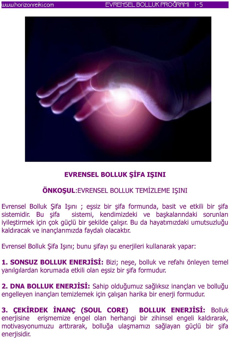 Evrensel Bolluk Şifa Işını; bunu şifayı şu enerjileri kullanarak yapar: 1.