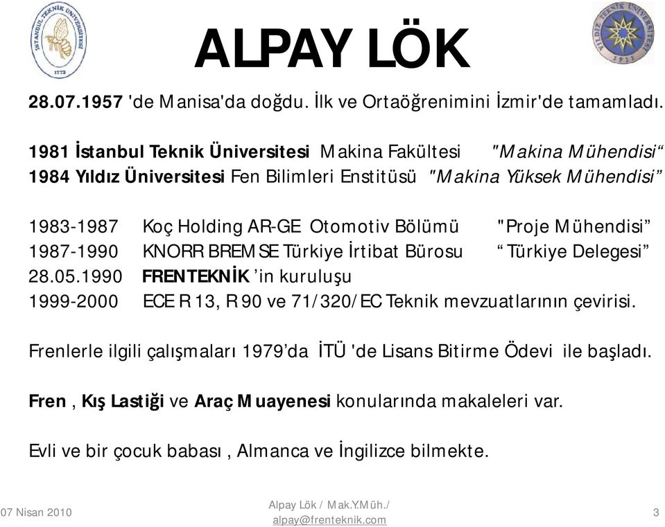 AR-GE Otomotiv Bölümü "Proje Mühendisi 1987-1990 KNORR BREMSE Türkiye İrtibat Bürosu Türkiye Delegesi 28.05.