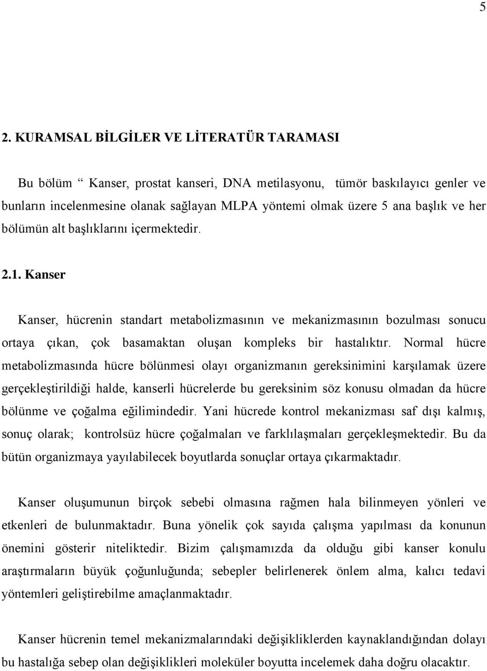 Kanser Kanser, hücrenin standart metabolizmasının ve mekanizmasının bozulması sonucu ortaya çıkan, çok basamaktan oluşan kompleks bir hastalıktır.