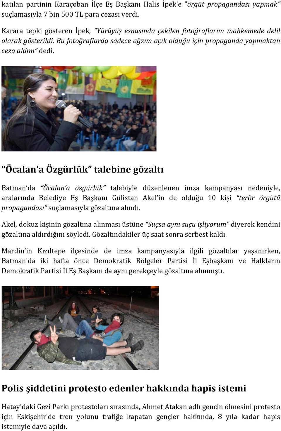 Öcalan a Özgürlük talebine gözaltı Batman da Öcalan a özgürlük talebiyle düzenlenen imza kampanyası nedeniyle, aralarında Belediye Eş Başkanı Gülistan Akel in de olduğu 10 kişi terör örgütü