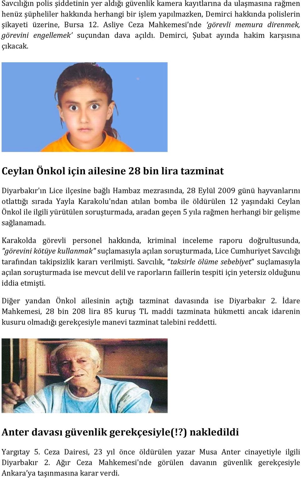 Ceylan Önkol için ailesine 28 bin lira tazminat Diyarbakır'ın Lice ilçesine bağlı Hambaz mezrasında, 28 Eylül 2009 günü hayvanlarını otlattığı sırada Yayla Karakolu'ndan atılan bomba ile öldürülen 12
