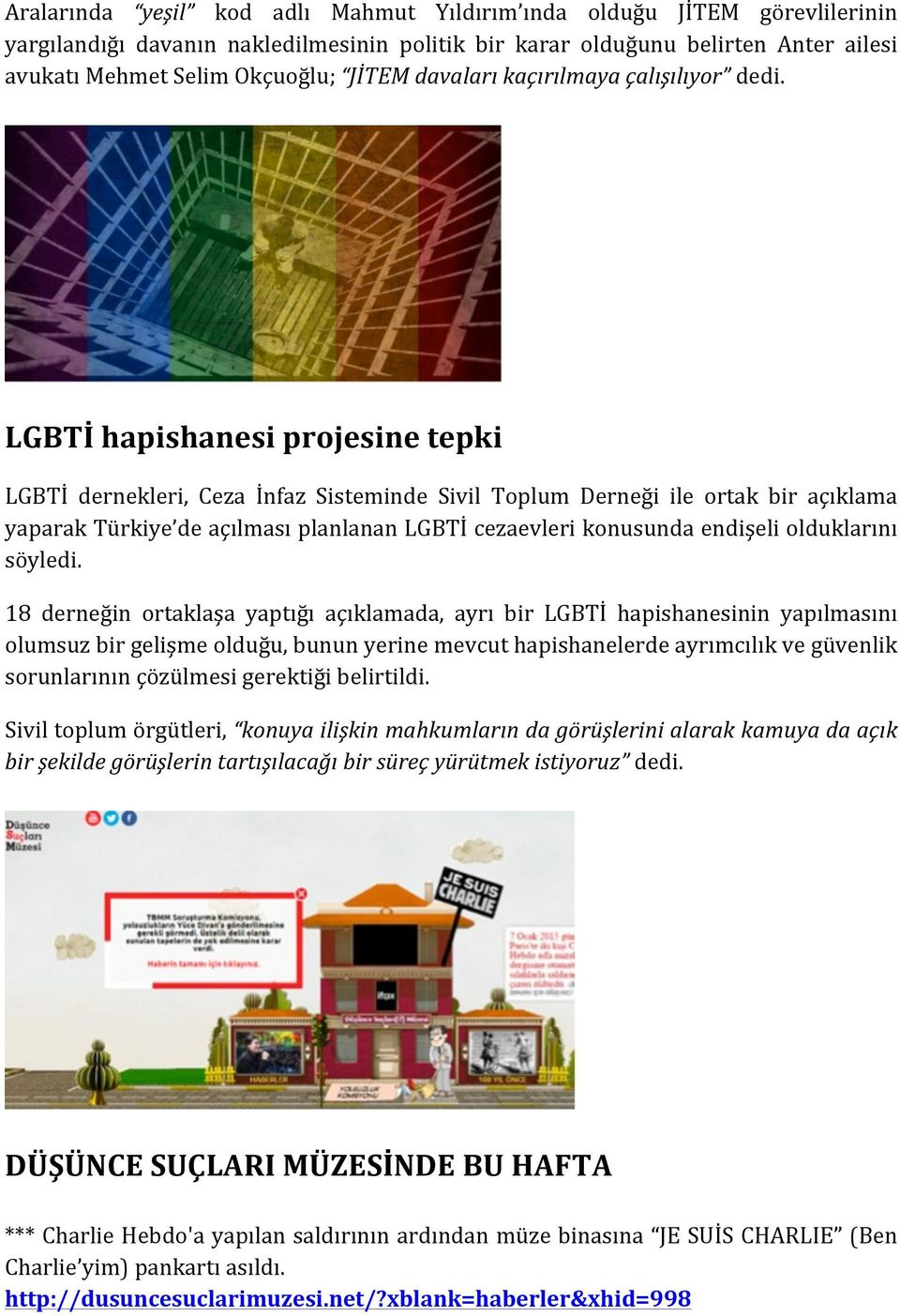LGBTİ hapishanesi projesine tepki LGBTİ dernekleri, Ceza İnfaz Sisteminde Sivil Toplum Derneği ile ortak bir açıklama yaparak Türkiye de açılması planlanan LGBTİ cezaevleri konusunda endişeli
