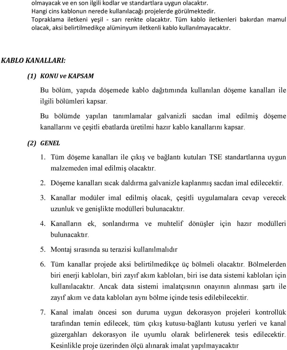 KABLO KANALLARI: (1) KONU ve KAPSAM Bu bölüm, yapıda döşemede kablo dağıtımında kullanılan döşeme kanalları ile ilgili bölümleri kapsar.