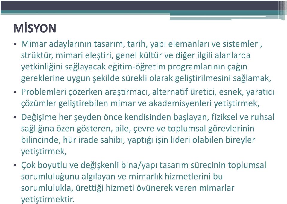 yetiştirmek, Değişime her şeyden önce kendisinden başlayan, fiziksel ve ruhsal sağlığına özen gösteren, aile, çevre ve toplumsal görevlerinin bilincinde, hür irade sahibi, yaptığı işin lideri