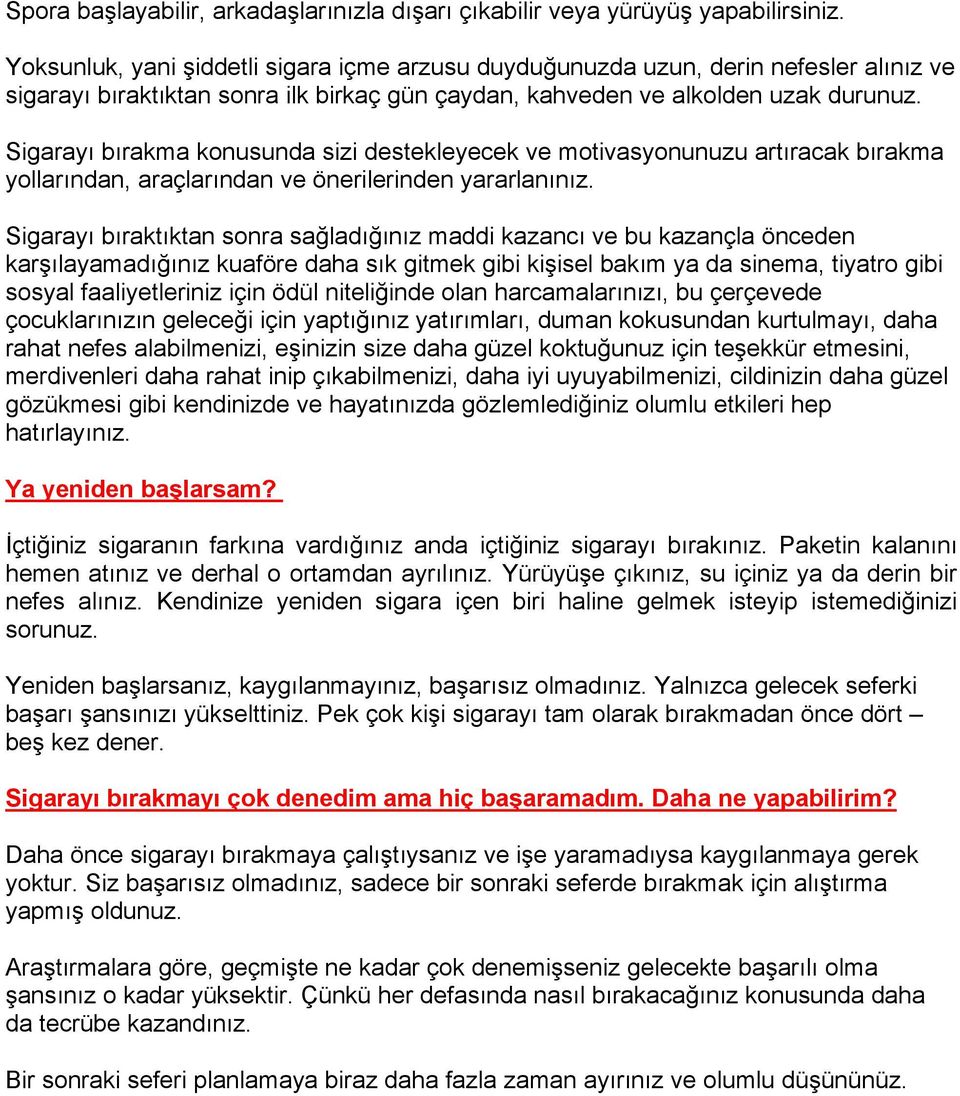 Sigarayı bırakma konusunda sizi destekleyecek ve motivasyonunuzu artıracak bırakma yollarından, araçlarından ve önerilerinden yararlanınız.