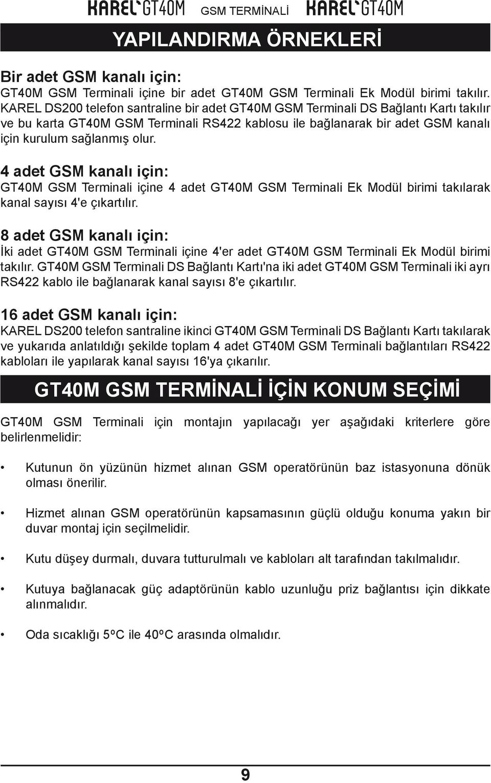 4 adet GSM kanalı için: GT40M GSM Terminali içine 4 adet GT40M GSM Terminali Ek Modül birimi takılarak kanal sayısı 4'e çıkartılır.