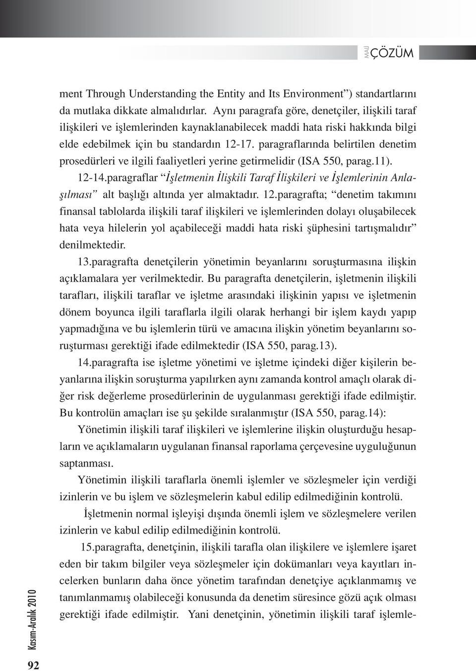 paragraflarında belirtilen denetim prosedürleri ve ilgili faaliyetleri yerine getirmelidir (ISA 550, parag.11). 12-14.