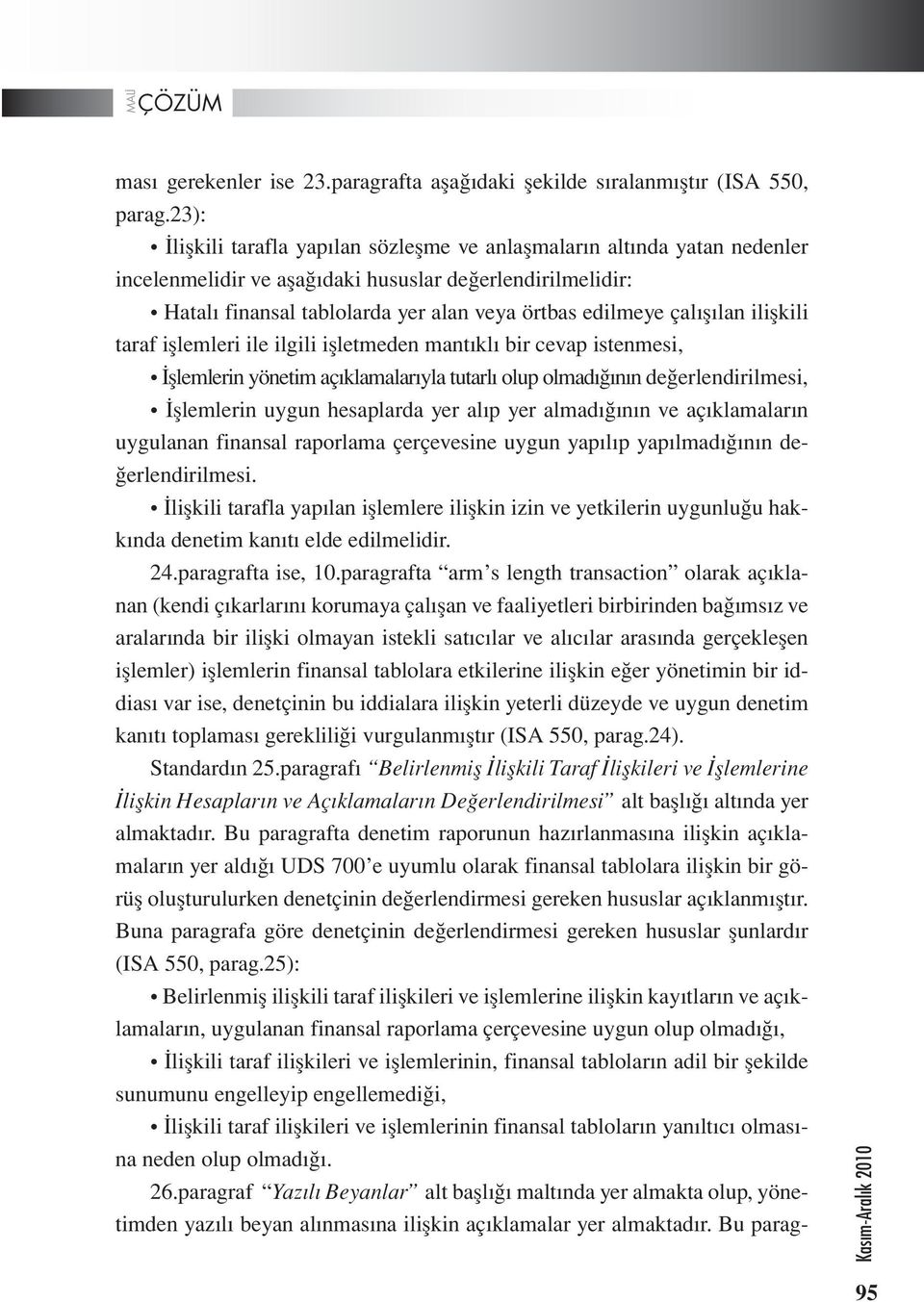 çalışılan ilişkili taraf işlemleri ile ilgili işletmeden mantıklı bir cevap istenmesi, İşlemlerin yönetim açıklamalarıyla tutarlı olup olmadığının değerlendirilmesi, İşlemlerin uygun hesaplarda yer