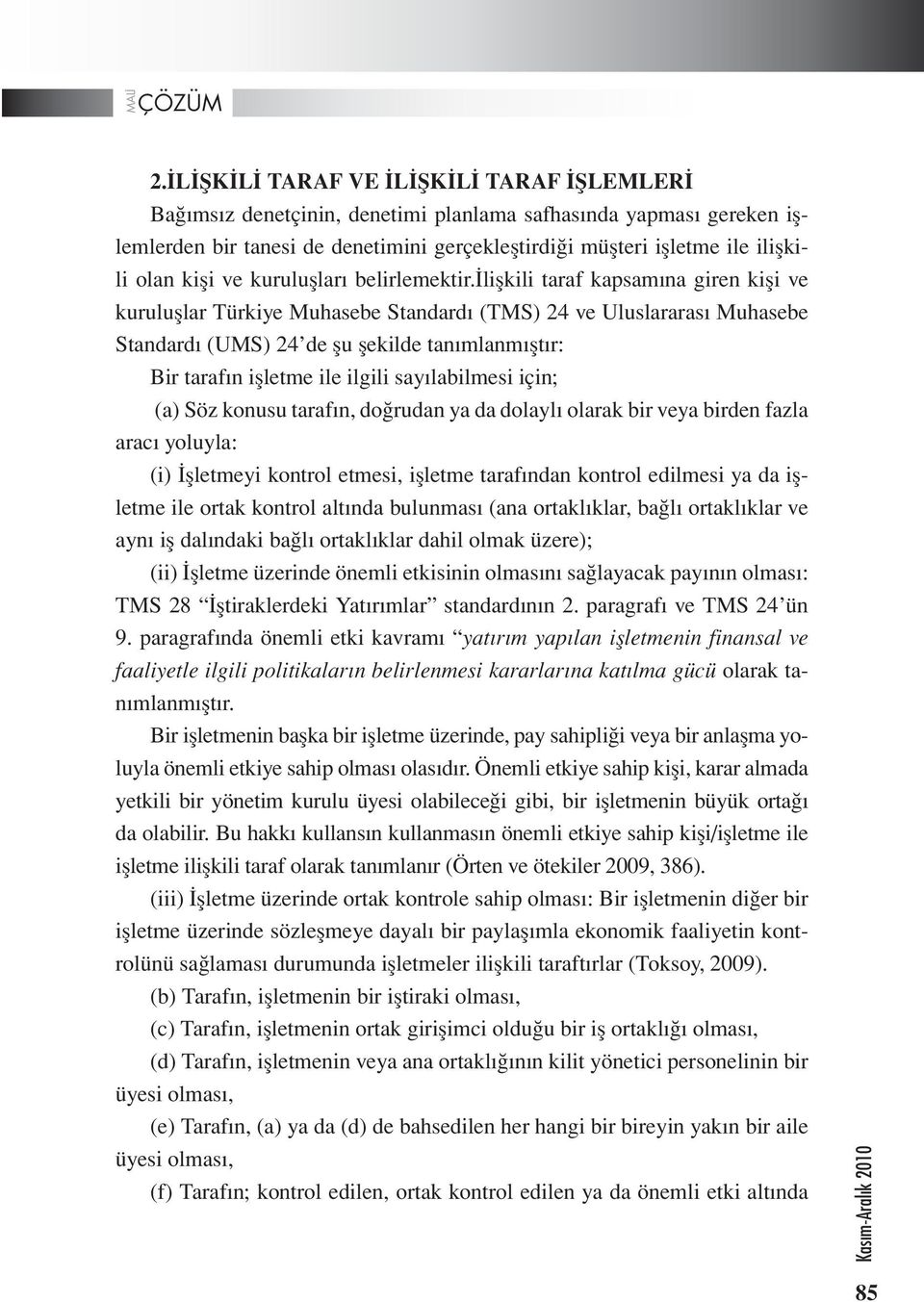 ilişkili taraf kapsamına giren kişi ve kuruluşlar Türkiye Muhasebe Standardı (TMS) 24 ve Uluslararası Muhasebe Standardı (UMS) 24 de şu şekilde tanımlanmıştır: Bir tarafın işletme ile ilgili