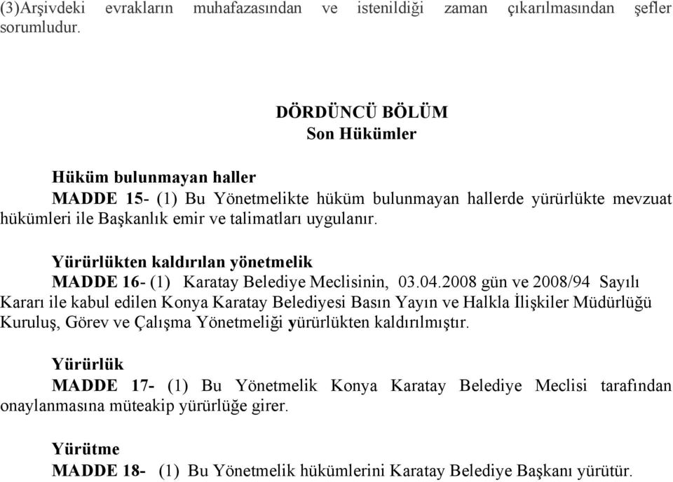 Yürürlükten kaldırılan yönetmelik MADDE 16- (1) Karatay Belediye Meclisinin, 03.04.