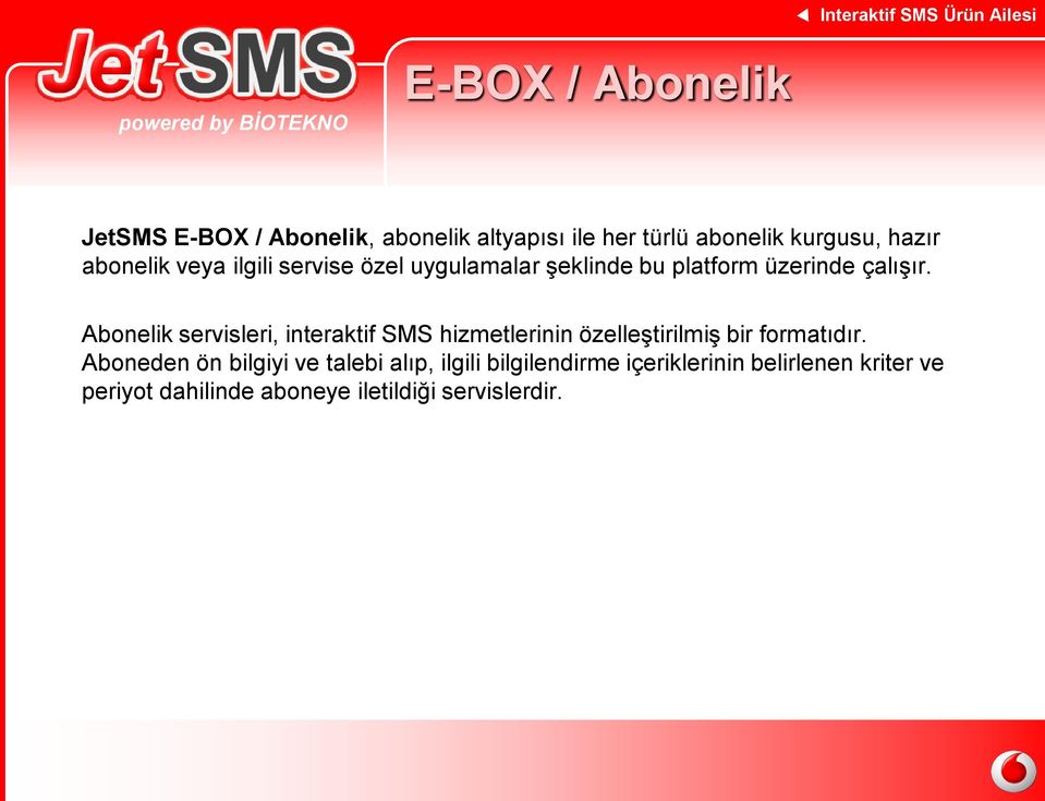 Abonelik servisleri, interaktif SMS hizmetlerinin özelleştirilmiş bir formatıdır.