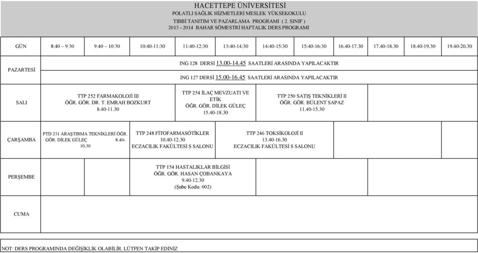 40-11.30 TTP 254 İLAÇ MEVZUATI VE ETİK 15.40-18.30 TTP 250 SATIŞ TEKNİKLERİ II 11.40-15.30 PTD 231 ARAŞTIRMA TEKNİKLERİ ÖĞR. GÖR. DİLEK GÜLEÇ 8.40-10.