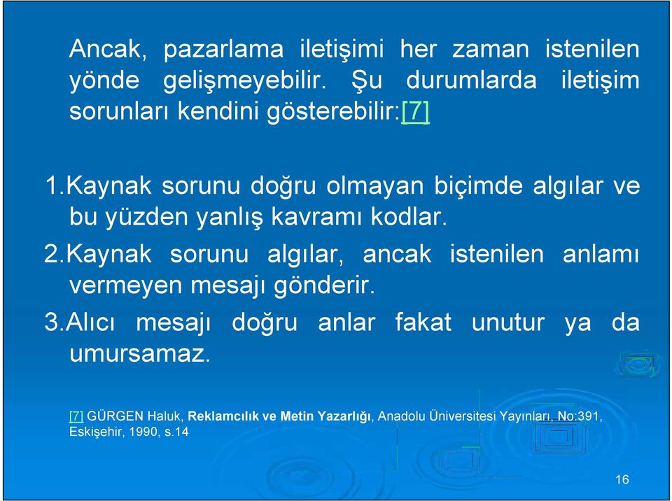 Kaynak sorunu doğru olmayan biçimde algılar ve bu yüzden yanlış kavramı kodlar. 2.