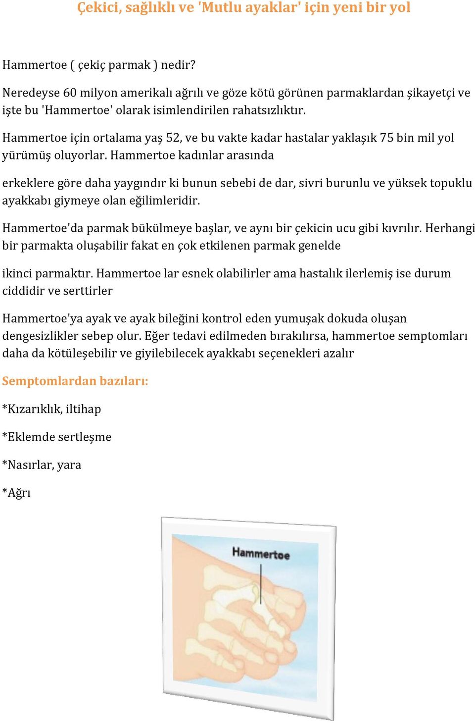 Hammertoe için ortalama yaş 52, ve bu vakte kadar hastalar yaklaşık 75 bin mil yol yürümüş oluyorlar.