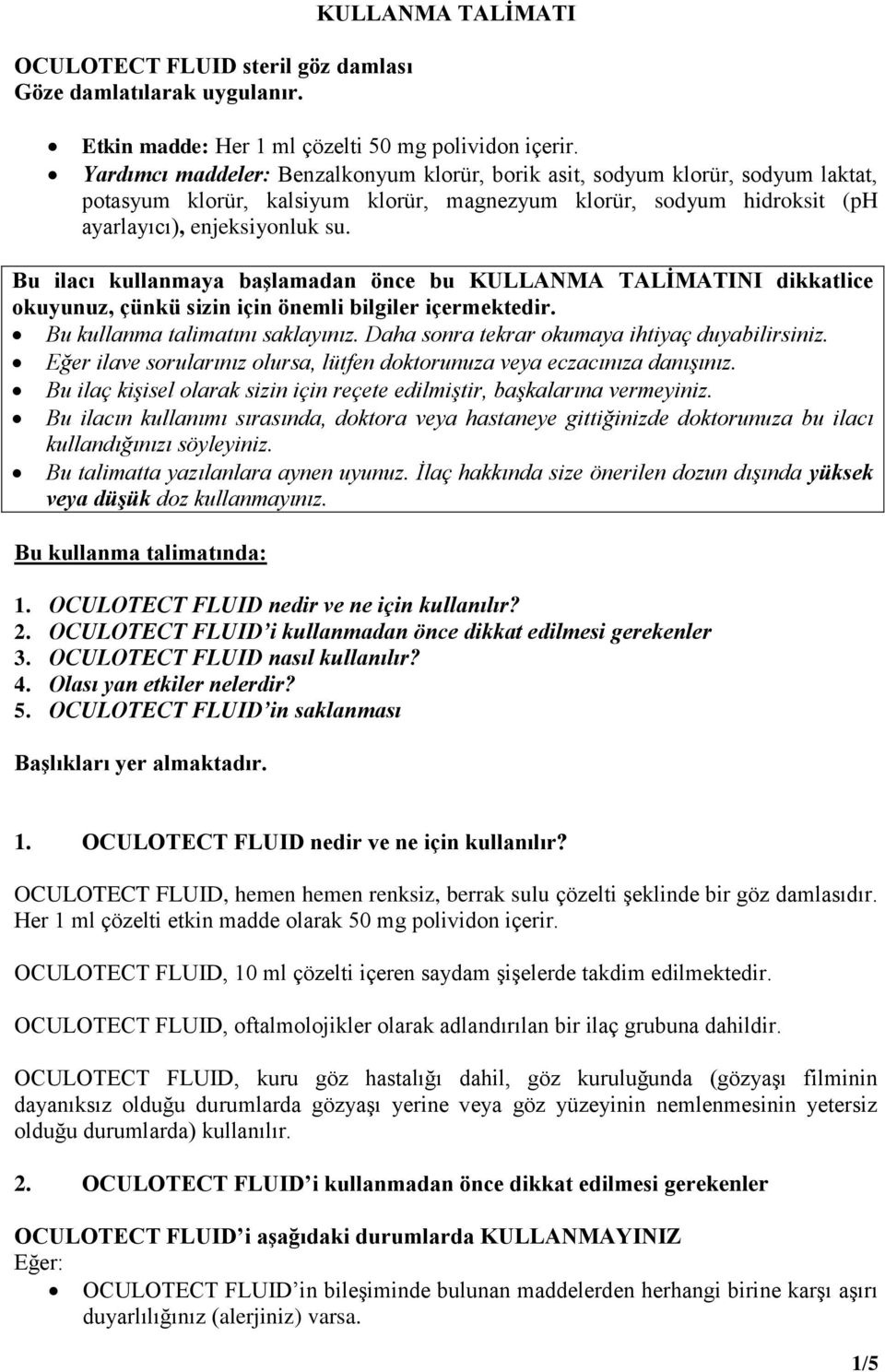 Bu ilacı kullanmaya başlamadan önce bu KULLANMA TALİMATINI dikkatlice okuyunuz, çünkü sizin için önemli bilgiler içermektedir. Bu kullanma talimatını saklayınız.