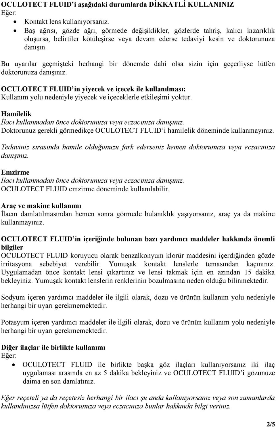 Bu uyarılar geçmişteki herhangi bir dönemde dahi olsa sizin için geçerliyse lütfen doktorunuza danışınız.