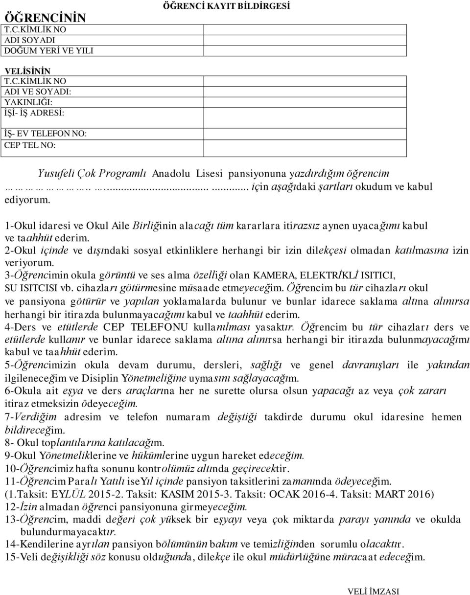 2-Okul içinde ve dışındaki sosyal etkinliklere herhangi bir izin dilekçesi olmadan katılmasına izin veriyorum.