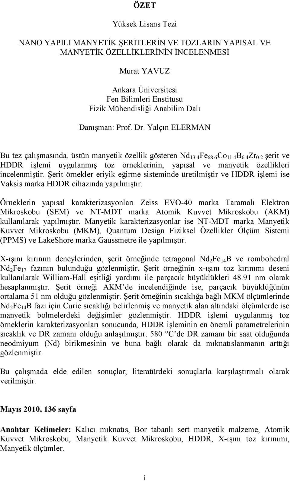 2 şerit ve HDDR işlemi uygulanmış toz örneklerinin, yapısal ve manyetik özellikleri incelenmiştir.