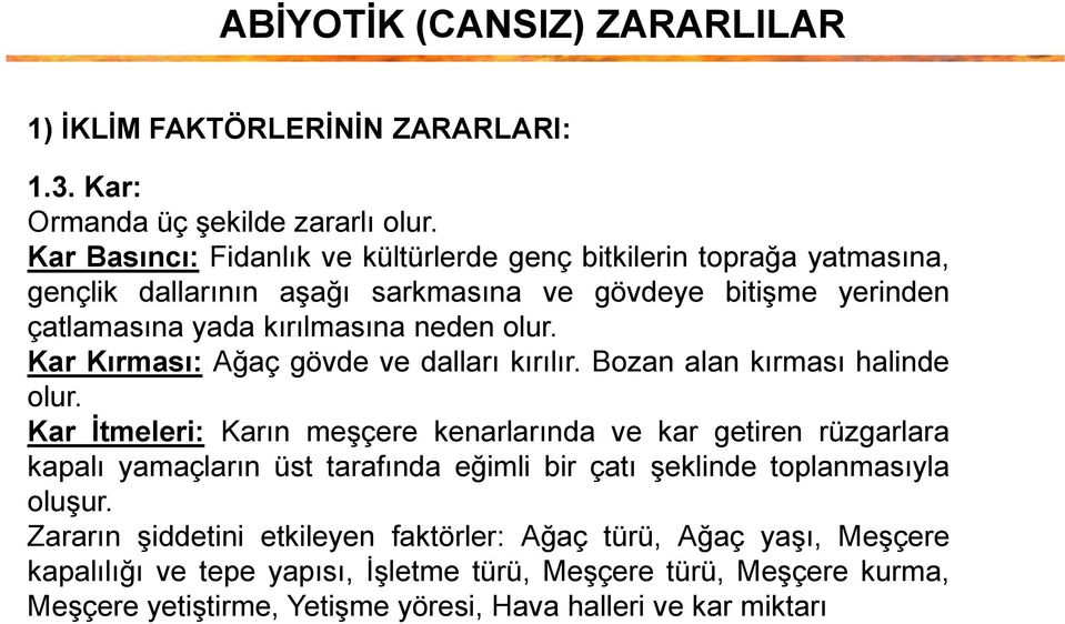 Kar Kırması: Ağaç gövde ve dalları kırılır. Bozan alan kırması halinde olur.