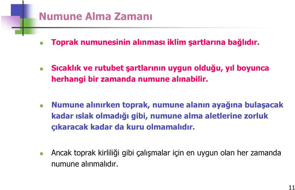 Numune alınırken toprak, numune alanın ayağına bulaşacak kadar ıslak olmadığı gibi, numune alma