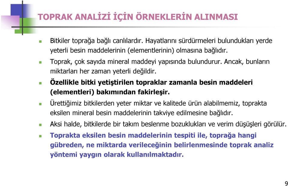 Özellikle bitki yetiştirilen topraklar zamanla besin maddeleri (elementleri) bakımından fakirleşir.