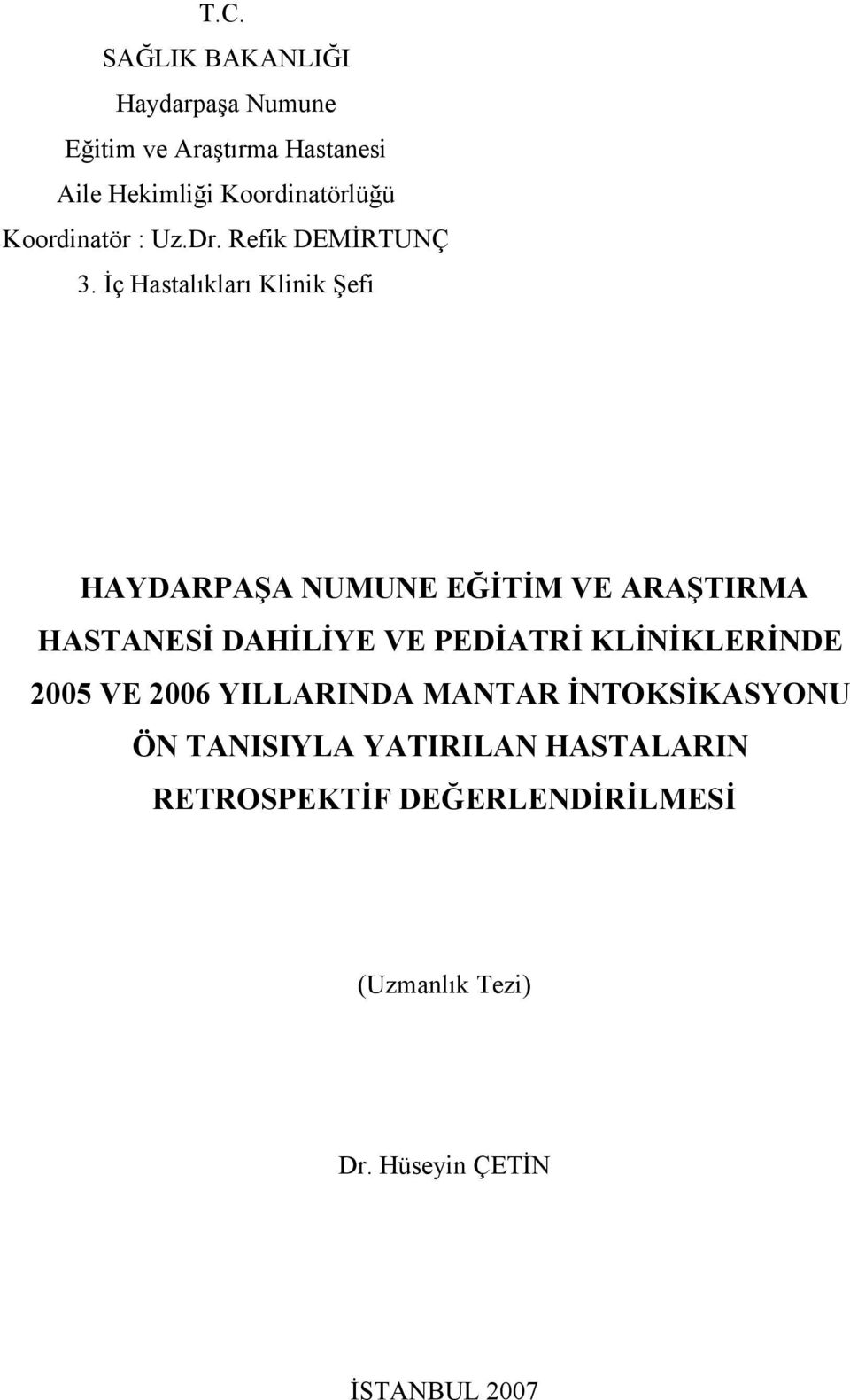 İç Hastalıkları Klinik Şefi HAYDARPAŞA NUMUNE EĞİTİM VE ARAŞTIRMA HASTANESİ DAHİLİYE VE PEDİATRİ