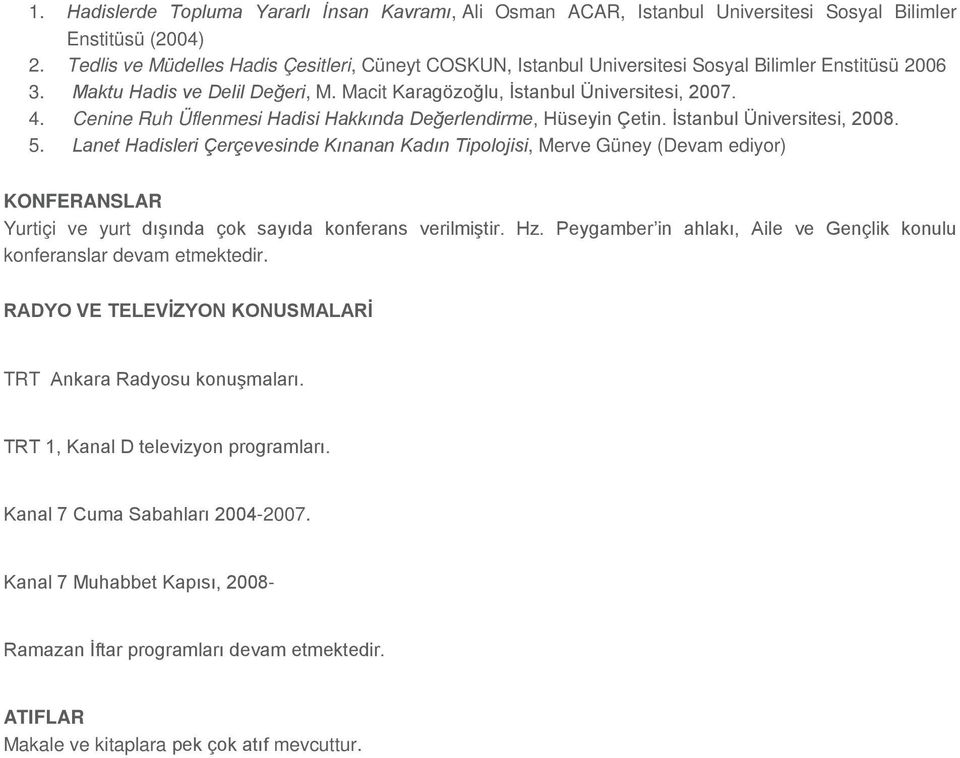 Cenine Ruh Üflenmesi Hadisi Hakkında Değerlendirme, Hüseyin Çetin. İstanbul Üniversitesi, 2008. 5.