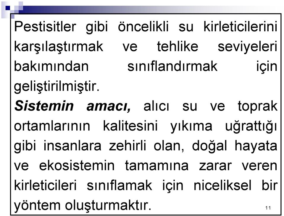 Sistemin amacı, alıcı su ve toprak ortamlarının kalitesini yıkıma uğrattığı gibi