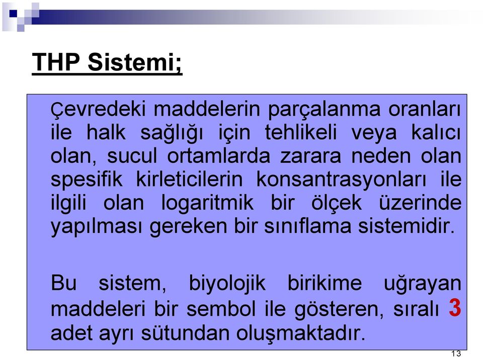 ilgili olan logaritmik bir ölçek üzerinde yapılması gereken bir sınıflama sistemidir.