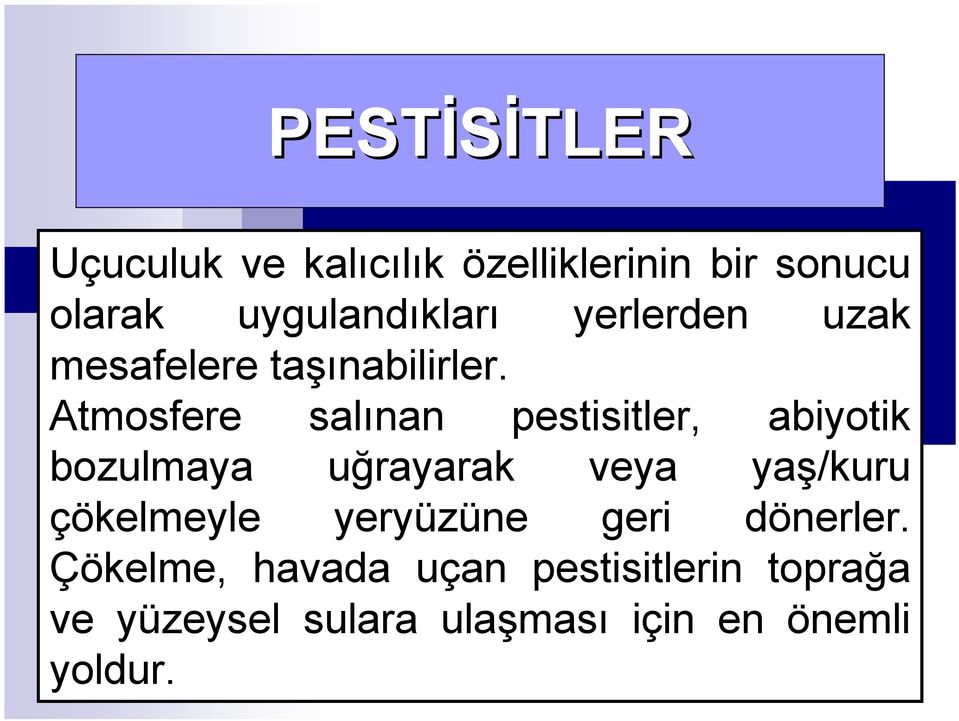 Atmosfere salınan pestisitler, abiyotik bozulmaya uğrayarak veya yaş/kuru