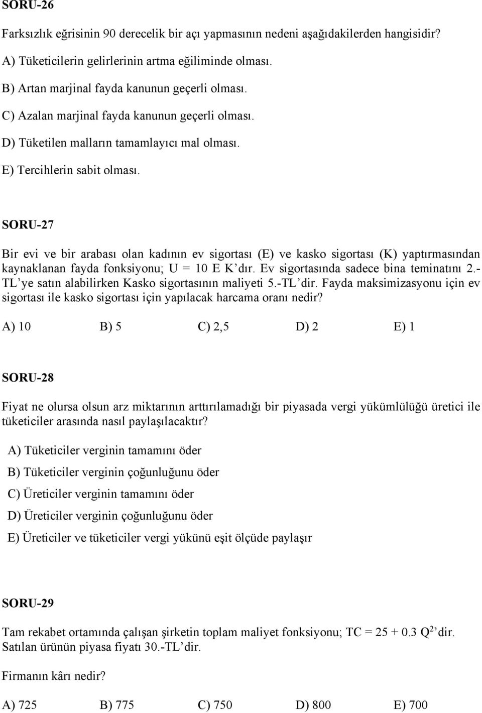 SORU-27 Bir evi ve bir arabası olan kadının ev sigortası (E) ve kasko sigortası (K) yaptırmasından kaynaklanan fayda fonksiyonu; U = 10 E K dır. Ev sigortasında sadece bina teminatını 2.