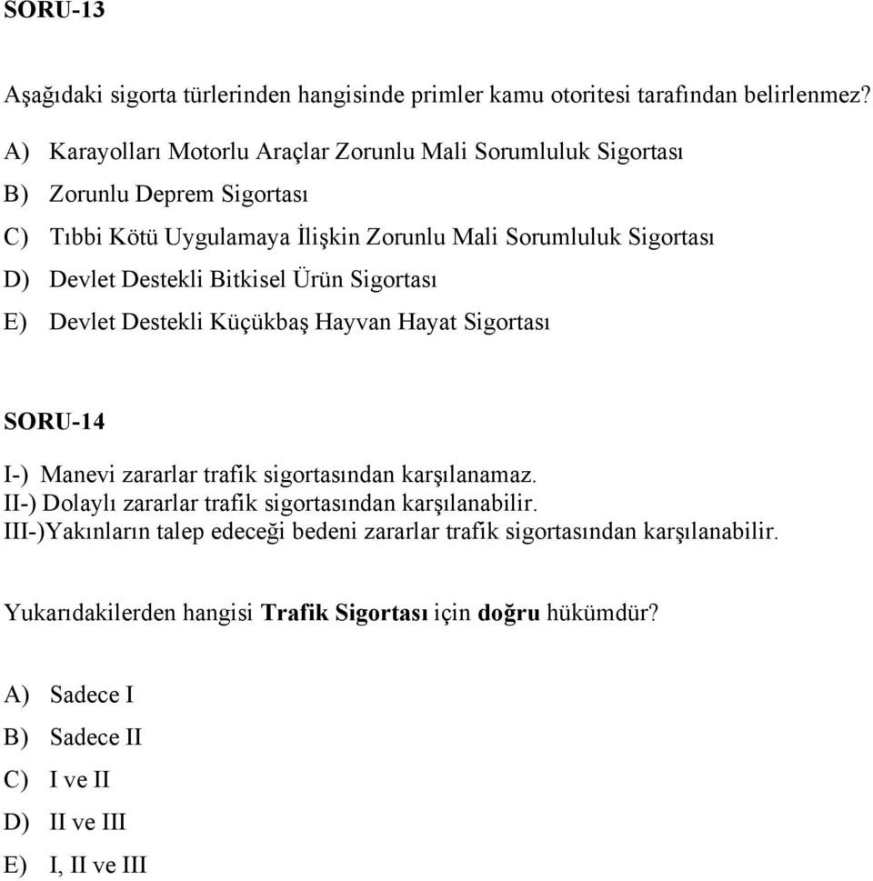 Destekli Bitkisel Ürün Sigortası E) Devlet Destekli Küçükbaş Hayvan Hayat Sigortası SORU-14 I-) Manevi zararlar trafik sigortasından karşılanamaz.