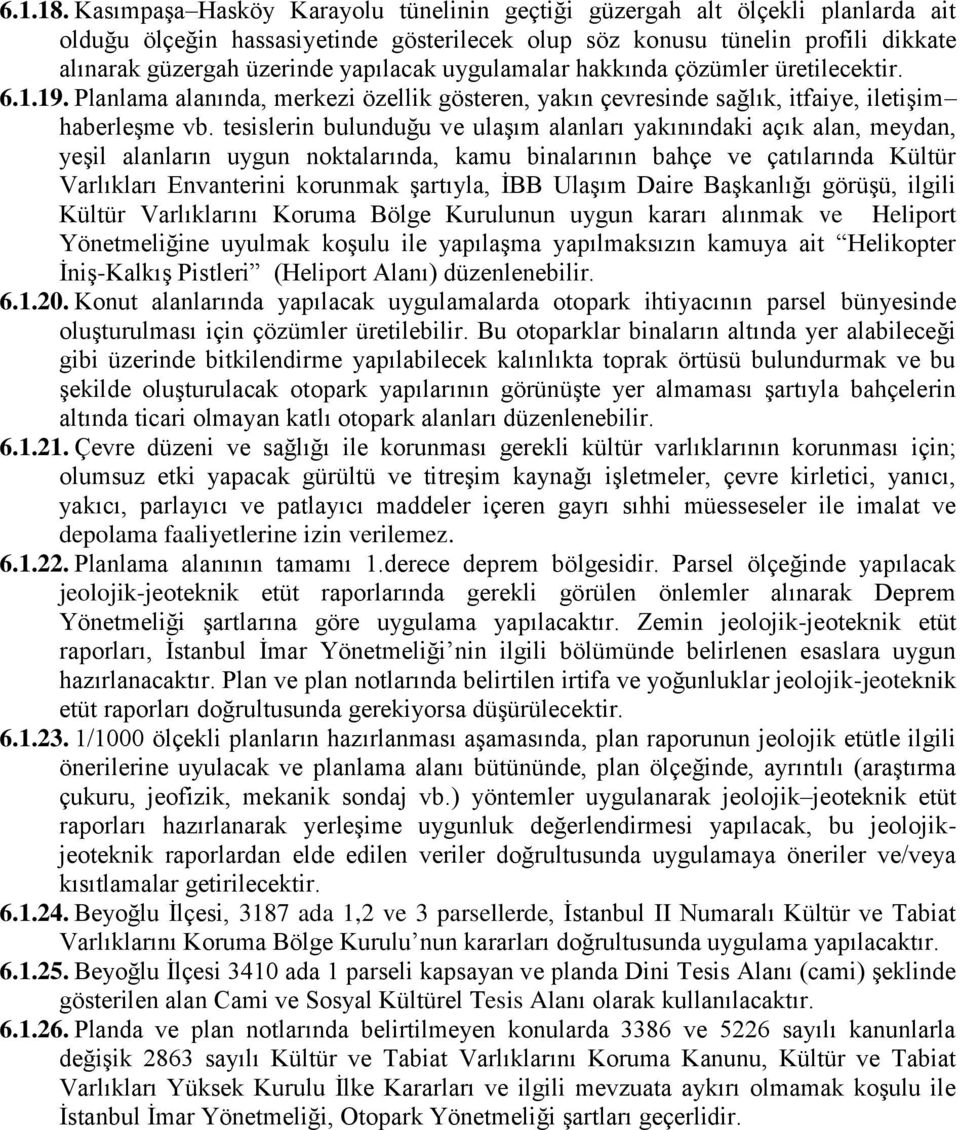 uygulamalar hakkında çözümler üretilecektir. 6.1.19. Planlama alanında, merkezi özellik gösteren, yakın çevresinde sağlık, itfaiye, iletişim haberleşme vb.