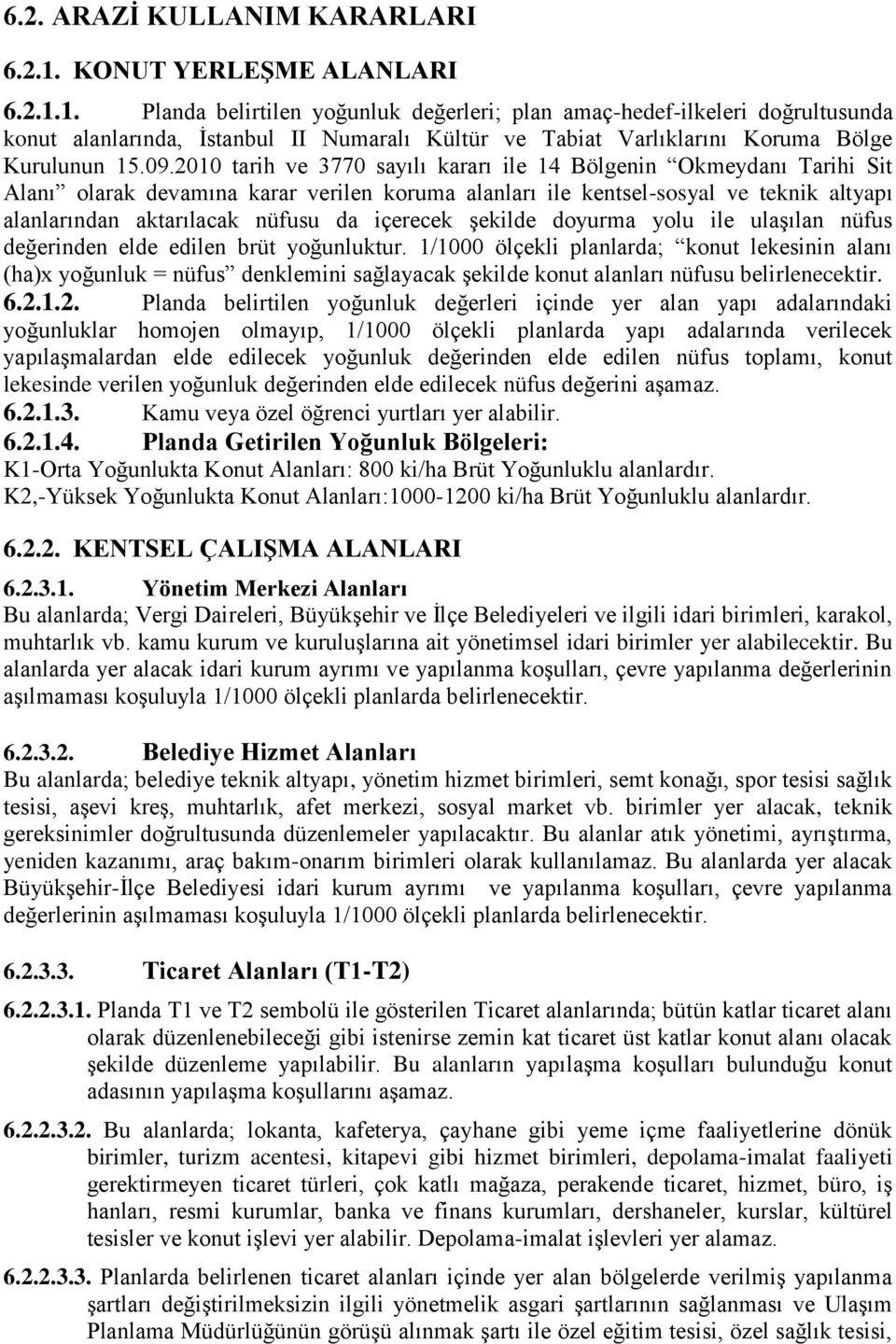 1. Planda belirtilen yoğunluk değerleri; plan amaç-hedef-ilkeleri doğrultusunda konut alanlarında, İstanbul II Numaralı Kültür ve Tabiat Varlıklarını Koruma Bölge Kurulunun 15.09.