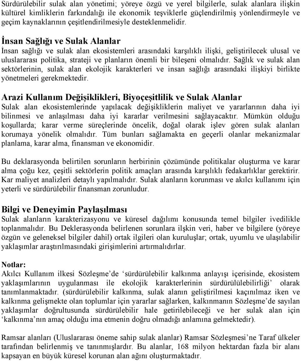 İnsan Sağlığı ve Sulak Alanlar İnsan sağlığı ve sulak alan ekosistemleri arasındaki karşılıklı ilişki, geliştirilecek ulusal ve uluslararası politika, strateji ve planların önemli bir bileşeni