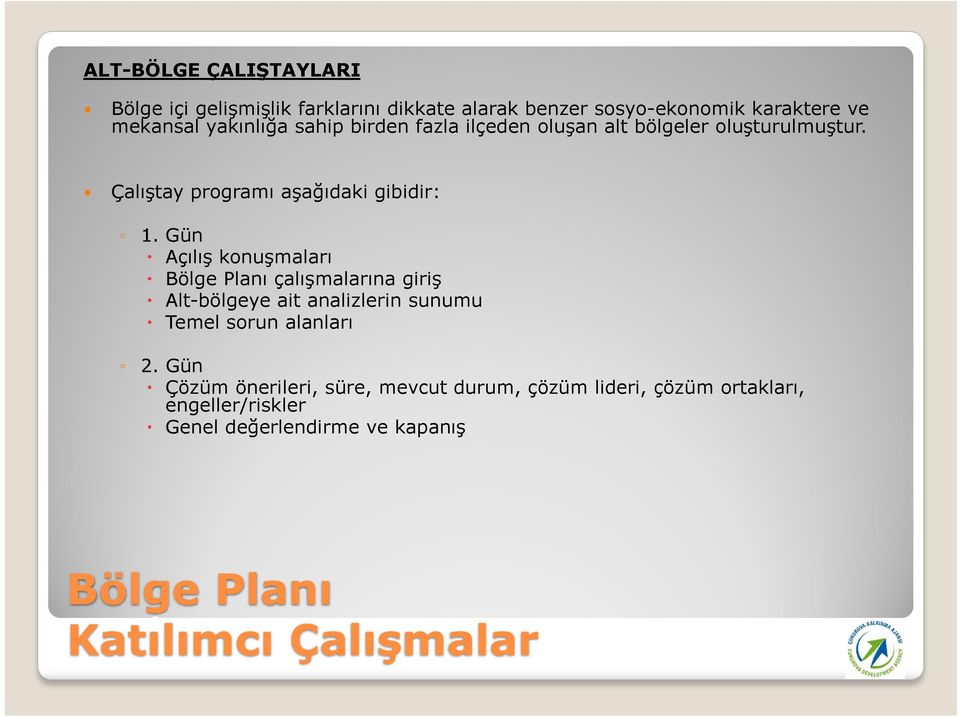 Gün Açılış konuşmaları Bölge Planı çalışmalarına giriş Alt-bölgeye ait analizlerin sunumu Temel sorun alanları 2.