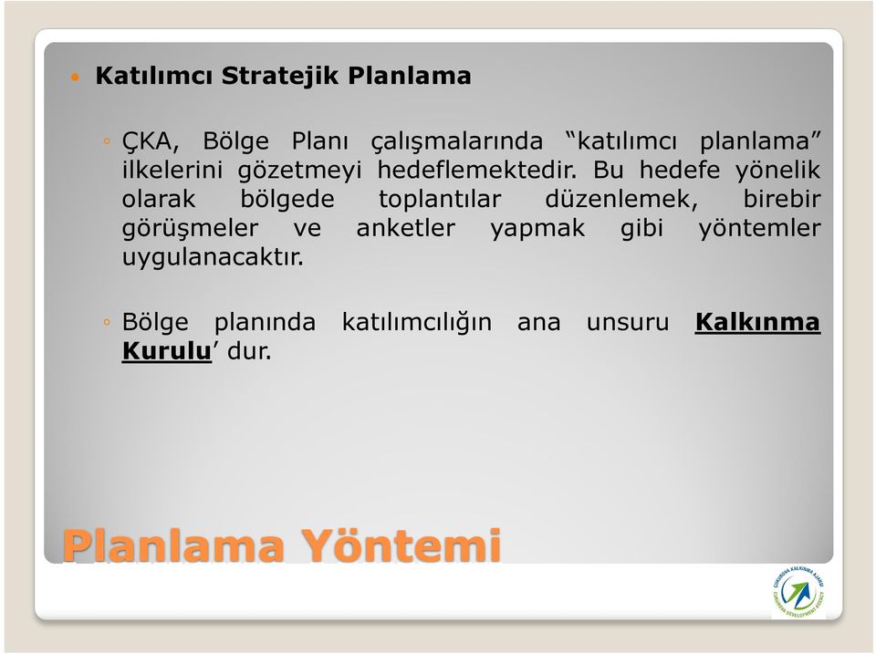 Bu hedefe yönelik olarak bölgede toplantılar düzenlemek, birebir görüşmeler ve