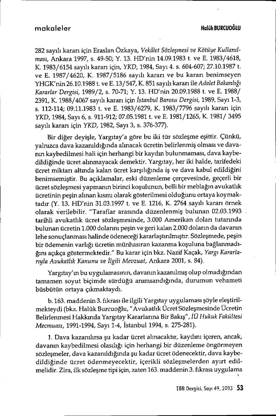 851 say ıl ı kararı ile Adalet Bakanl ığı Kararlar Dergisi, 1989/2, s. 70-71; Y. 13. HD'nin 20.09.1988 t. ve E. 1988/ 2391, K.